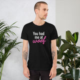 You had me at woof Pet Lover - Unisex T-Shirt