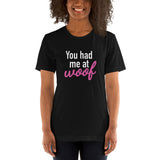 You had me at woof Pet Lover - Unisex T-Shirt