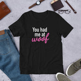 You had me at woof Pet Lover - Unisex T-Shirt