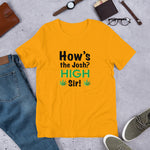 How's the josh? High Sir! Weed - Unisex T-Shirt