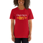 Give me a break - Unisex T-Shirt