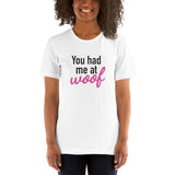 You had me at woof Pet Lover - Unisex T-Shirt