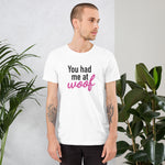 You had me at woof Pet Lover - Unisex T-Shirt