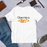 Give me a break - Unisex T-Shirt